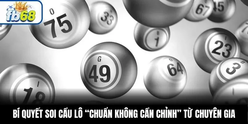 Bí quyết soi cầu lô “chuẩn không cần chỉnh” từ chuyên gia