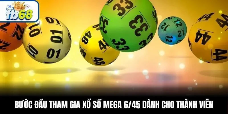 Bước đầu tham gia xổ số Mega 6/45 dành cho thành viên