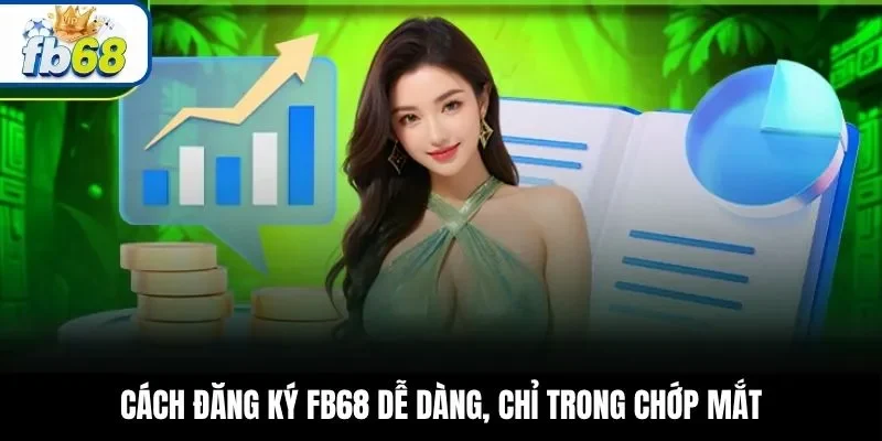 Cách đăng ký FB68 dễ dàng, chỉ trong chớp mắt