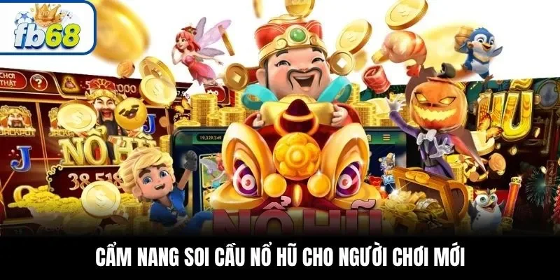 Cẩm nang soi cầu nổ hũ cho người chơi mới