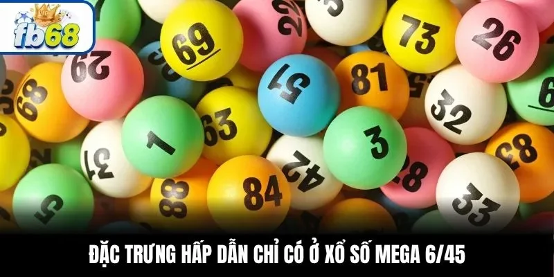 Đặc trưng hấp dẫn chỉ có ở xổ số Mega 6/45