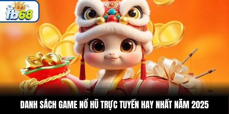 Danh sách game nổ hũ trực tuyến hay nhất năm 2025