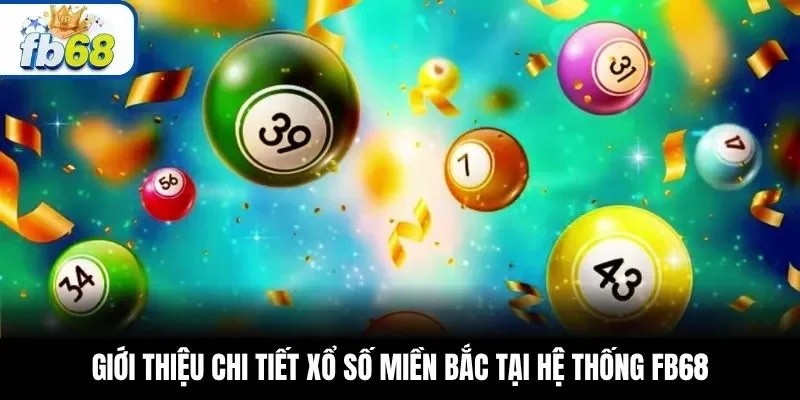 Giới thiệu chi tiết xổ số miền Bắc tại hệ thống FB68