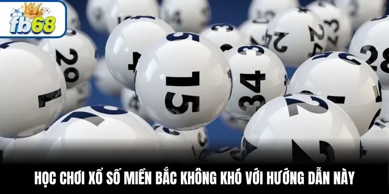 Học chơi xổ số miền Bắc không khó với hướng dẫn này