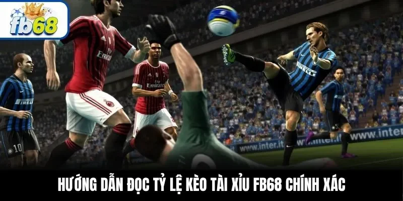 Hướng dẫn đọc tỷ lệ kèo tài xỉu FB68 chính xác