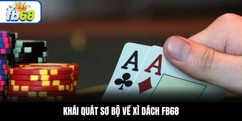 Khái quát sơ bộ về xì dách FB68