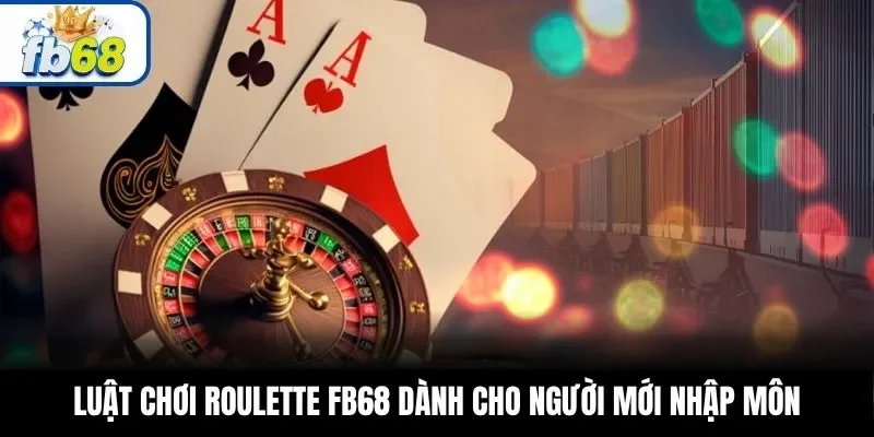 Luật chơi Roulette FB68 dành cho người mới nhập môn