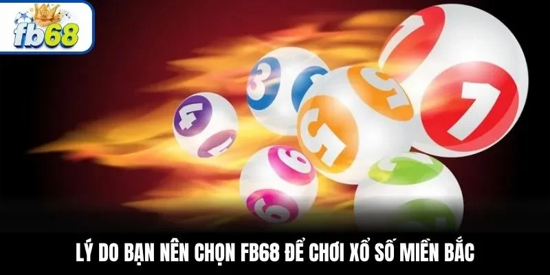 Lý do bạn nên chọn FB68 để chơi xổ số miền Bắc