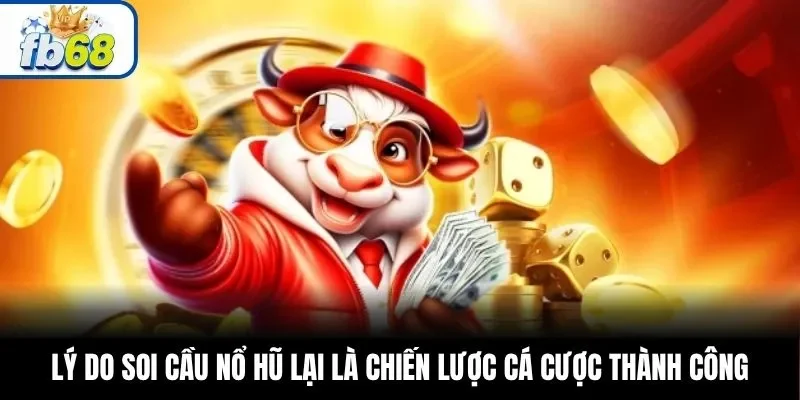 Lý do soi cầu nổ hũ lại là chiến lược cá cược thành công