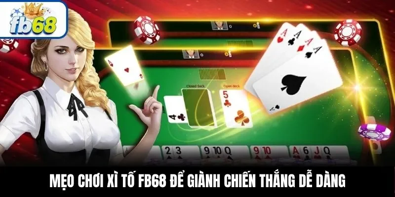 Mẹo chơi xì tố FB68 để giành chiến thắng dễ dàng