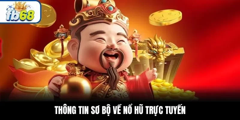 Thông tin sơ bộ về nổ hũ trực tuyến