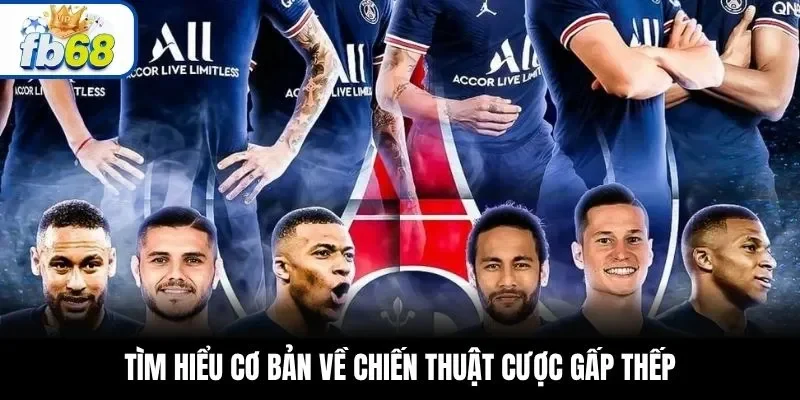 Tìm hiểu cơ bản về chiến thuật cược gấp thếp