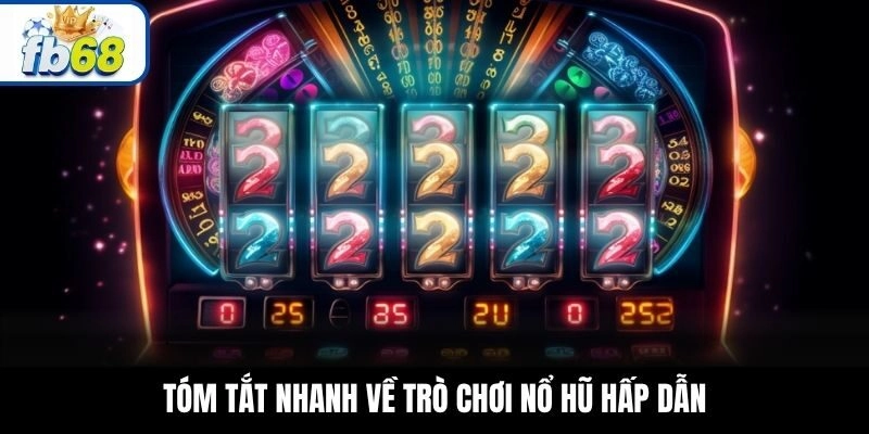 Tóm tắt nhanh về trò chơi nổ hũ hấp dẫn